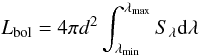 Mathematical equation: \begin{equation} L_{\rm bol} = 4\pi d^2\int_{\lambda_{\rm min}}^{\lambda_{\rm max}} S_\lambda {\rm d}\lambda \label{eq:lbol} \end{equation}
