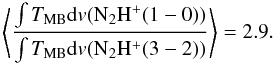 Mathematical equation: \begin{equation} \left\langle \frac{\int T_{\mathrm{MB}}\mathrm{d}v(\mathrm{N_2H^+}(1-0))}{\int T_{\mathrm{MB}}\mathrm{d}v(\mathrm{N_2H^+}(3-2))}\right\rangle = 2.9. \end{equation}