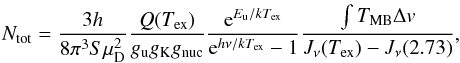 Mathematical equation: \appendix \setcounter{section}{1} \begin{equation} N_\mathrm{tot}=\frac{3h}{8\pi^3S\mu_{\rm D}^2}\frac{Q(T_\mathrm{ex})}{g_{\rm u} g_{\rm K}g_{\rm nuc}}\frac{{\rm e}^{E_{\rm u}/kT_\mathrm{ex}}}{{\rm e}^{h\nu/kT_\mathrm{ex}}-1}\frac{\int T_\mathrm{MB}\Delta v}{J_\nu(T_\mathrm{ex})-J_\nu(2.73)}, \label{eq:c18o} \end{equation}