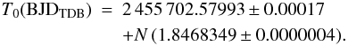 Mathematical equation: \begin{eqnarray} \label{newephem} T_0 (\mathrm{BJD}_\mathrm{TDB}) &=& 2\,455\,702.57993 \pm 0.00017 \nonumber \\ && + N \, (1.8468349 \pm 0.0000004). \end{eqnarray}