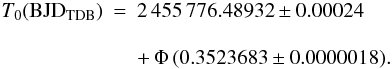 Mathematical equation: \appendix \setcounter{section}{1} \begin{eqnarray} T_0 (\mathrm{BJD}_\mathrm{TDB}) &=& 2\,455\,776.48932\pm0.00024 \nonumber \\[3mm] && + \,\Phi \, (0.3523683\pm0.0000018). \end{eqnarray}