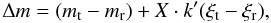 Mathematical equation: \begin{equation} \Delta m = (m_\mathrm{t}-m_\mathrm{r}) + X \cdot k'(\xi_\mathrm{t} - \xi_\mathrm{r}) , \end{equation}
