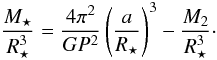 Mathematical equation: \begin{equation} {M_\star \over {R_\star^3}} = { 4 \pi^2 \over G P^2 } \left({a \over R_\star}\right)^3 -{M_\mathrm{2} \over R_\star^3}\cdot \end{equation}