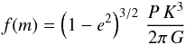Mathematical equation: \begin{equation} f(m) = \left(1 - e^2\right)^{3/2} \,{P\,K^3 \over 2 \pi \, G} \end{equation}