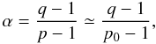Mathematical equation: \begin{equation} \alpha = \frac{q-1}{p-1} \simeq \frac{q-1}{p_0-1}, \label{eq:sfl_index} \end{equation}