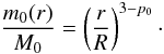 Mathematical equation: \begin{equation} \frac{m_0(r)}{M_0} = \left(\frac{r}{R}\right)^{3-p_0}\cdot \label{eq:mr} \end{equation}