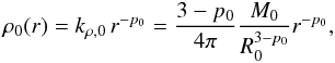 Mathematical equation: \begin{equation} \rho_{0}(r)=k_{\rho, 0} \, r^{-p_0} = \frac{3-p_0}{4 \pi} \frac{M_0}{R_0^{3-p_0}} r^{-p_0} , \label{eq:rho0} \end{equation}