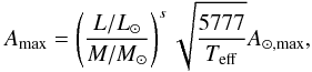 Mathematical equation: \begin{equation} A_{\rm max}= \left( \frac{L/L_{\odot}}{M/M_\odot} \right)^s \sqrt{\frac{5777}{T_{\rm eff}}} A_{\odot, {\rm max}}, \end{equation}