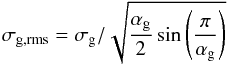 Mathematical equation: \begin{equation} \sigma_{\mathrm{g, rms}} = \sigma_{\rm g} / \sqrt{\frac{\alpha_{\rm g}}{2}\sin\left(\frac{\pi}{\alpha_{\rm g}}\right)} \end{equation}