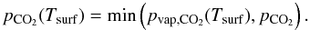 Mathematical equation: \begin{equation} \label{co2press} p_{\rm{CO_2}}(T_{\rm{surf}})={\rm min}\left(p_{\rm{vap,CO_2}}(T_{\rm{surf}}),p_{\rm{CO_2}}\right). \end{equation}