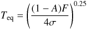Mathematical equation: \begin{equation} \label{eqtemp} T_{\rm{eq}}=\left(\frac{(1-A)F}{4\sigma}\right)^{0.25} \end{equation}