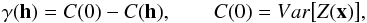 Mathematical equation: \begin{equation} \label{eq:equivalence covariance-variogram}\gamma({\vec h})=C(0)-C({\vec h}), \qquad C(0)=Var\big[Z({\vec x})\big], \end{equation}
