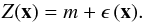 Mathematical equation: \begin{equation} \label{eq:OK random process}Z({\vec x})=m+\epsilon\,({{\vec x}}). \end{equation}