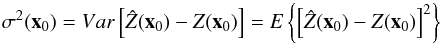 Mathematical equation: \begin{equation} \label{eq:kriging variance}{\sigma^2({\vec x}_0)}=Var\left[\hat Z({\vec x}_0)-Z({\vec x}_0)\right]=E\left\{{\left[\hat Z({\vec x}_0)-Z({\vec x}_0)\right]}^2 \right\} \end{equation}