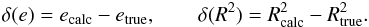 Mathematical equation: \begin{eqnarray} \delta(e)=e_{\rm calc} - e_{\rm true}, \qquad \delta(R^2)=R_{\rm calc}^2 - R_{\rm true}^2.\nonumber \end{eqnarray}
