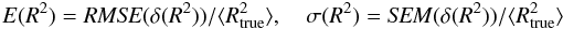 Mathematical equation: \begin{eqnarray} E(R^2)=\mathit{RMSE}(\delta(R^2)) / \langle R_{\rm true}^2 \rangle, \quad \sigma(R^2)=\mathit{SEM}(\delta(R^2)) / \langle R_{\rm true}^2 \rangle\nonumber \end{eqnarray}