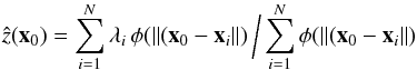 Mathematical equation: \begin{equation} \label{eq:RBFinterpolation normalized}\hat z({\vec x}_0)=\sum_{i=1}^N{\lambda_i\,\phi(\Arrowvert ({\vec x}_0-{\vec x}_i}\Arrowvert)\, \bigg/ \sum_{i=1}^N{\phi(\Arrowvert ({\vec x}_0-{\vec x}_i}\Arrowvert) \end{equation}
