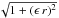 Mathematical equation: \hbox{$\sqrt{1+(\epsilon\,r)^2}$}