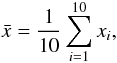 Mathematical equation: \begin{equation} \label{mean} \bar{x}=\frac{1}{10}\sum_{i=1}^{10} {x_{i}}, \end{equation}