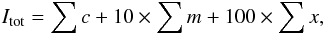 Mathematical equation: \begin{equation} \label{I-tot} I_{\rm tot} =\sum c+10\times \sum m+100\times \sum x, \end{equation}