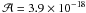 Mathematical equation: \hbox{$\mathcal{A} = 3.9\times 10 ^{-18} $}