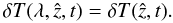 Mathematical equation: \begin{equation} \label{eq:water-1} \delta T(\lambda, \hat{z}, t) = \delta T (\hat{z}, t). \end{equation}