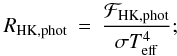 Mathematical equation: \begin{eqnarray} \label{r_eq} R_{\rm{HK,phot}} & = & \frac{\mathcal{F}_{\rm{HK,phot}}}{\sigma T_{\rm{eff}}^{4}}; \end{eqnarray}