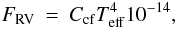 Mathematical equation: \begin{eqnarray} \label{s_flux_class_relative_cont} F_{\rm{RV}} & = & C_{\rm{cf}} T_{\rm{eff}}^{4} 10^{-14}, \end{eqnarray}