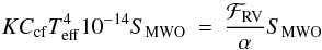 Mathematical equation: \begin{eqnarray} K C_{\rm{cf}} T_{\rm{eff}}^{4} 10^{-14} S_{\rm{MWO}} & = & \frac{\mathcal{F}_{\rm{RV}}}{\alpha} S_{\rm{MWO}} \nonumber \end{eqnarray}