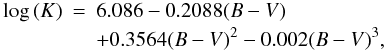 Mathematical equation: \begin{eqnarray} \log\,(K) & = & 6.086-0.2088(B-V) {}\nonumber\\ & &+0.3564(B-V)^{2}-0.002(B-V)^{3}, \end{eqnarray}