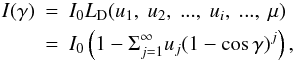 Mathematical equation: \appendix \setcounter{section}{1} \begin{eqnarray} I(\gamma) &= & I_0 L_{\rm D} (u_1,~u_2,~...,~u_i,~..., ~\mu) \\ \nonumber &=&I_0 \left(1 - \Sigma_{j=1}^{\infty}u_j (1-\cos\gamma)^j \right), \nonumber \end{eqnarray}