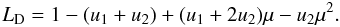 Mathematical equation: \appendix \setcounter{section}{1} \begin{equation} L_{\rm D} = 1- (u_1 + u_2) + (u_1 + 2 u_2) \mu - u_2 \mu^2 . \end{equation}