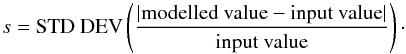Mathematical equation: \begin{equation} s = \mathrm{STD~DEV}\left(\frac{|\mathrm{modelled~value}-\mathrm{input~ value}|}{\mathrm{input~ value}}\right)\cdot \end{equation}