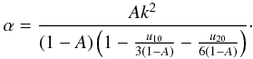 Mathematical equation: \begin{eqnarray} \alpha = \frac{A k^2}{(1-A) \left( 1 - \frac{u_{10}}{3(1-A)} - \frac{u_{20}}{6(1-A)}\right)}\cdot \end{eqnarray}