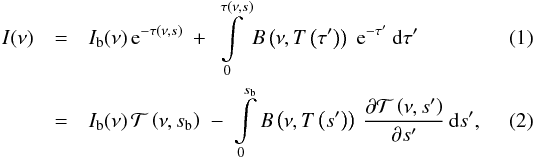 Mathematical equation: \begin{eqnarray} I( \nu ) &=& I_\mathrm{b}(\nu) \, \mathrm{e}^{-\tau(\nu,s)} ~+~ \int\limits_0^{\tau(\nu,s)} B\left(\nu,T\left(\tau'\right)\right) \; \mathrm{e}^{-\tau'} \: \mathrm{d}\tau'\\ &=& I_\mathrm{b}(\nu) \, \mathcal{T}\left( \nu, s_\mathrm{b}\right) \;-\; \int\limits_0^{s_\mathrm{b}} B\left(\nu,T\left(s'\right) \right) \: \frac{\partial \mathcal{T}\left(\nu, s'\right)} {\partial s'} \, \mathrm{d} s', \label{schwarzschild} \end{eqnarray}