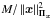 Mathematical equation: \hbox{$M/\left\|\xb\right\|_{\Pib_\xb}^2$}