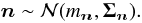 Mathematical equation: \begin{equation} \label{Eq:NoiseLaw} \nb \sim \Ncal(m_\nb, \Sigmab_\nb ). \end{equation}