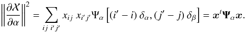 Mathematical equation: \begin{eqnarray*} \left\| \frac{\partial \Ciel}{\partial \alpha} \right\|^2 = \sum_{ij~i'j'} x_{ij} ~ x_{i'j'} \Psi_{\alpha} \left[ (i'- i)~\Ta , (j'- j)~\Tb \right] = \xb^t \Psib_\alpha \xb. \end{eqnarray*}