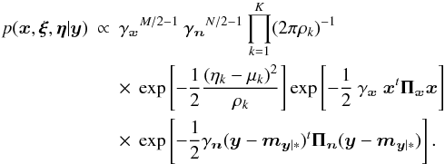 Mathematical equation: \begin{eqnarray} \label{Eq:PosteriorTotale} p(\xb,\xib,\etab | \yb) &\propto& \gamma_\xb^{M/2 - 1} ~ \gamma_\nb^{N/2 - 1} \prod_{k=1}^K ( 2\pi \rho_k )^{-1} \nonumber \\ &&\times~\Exp{ -\frac{1}{2} \frac{ (\eta_k - \mu_k)^2 }{ \rho_k }} \Exp{-\frac{1}{2} ~\gamma_\xb~ \xb^t \Pib_\xb \xb} \nonumber \\ &&\times~\Exp{-\frac{1}{2} \gamma_\nb (\yb - \mb_{\yb|*})^t \Pib_\nb (\yb - \mb_{\yb|*})}. \end{eqnarray}