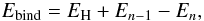 Mathematical equation: \begin{equation} E_{\rm bind}=E_{\rm H}+E_{n-1}-E_n, \label{eq:Ebind} \end{equation}