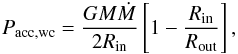 Mathematical equation: \begin{equation} P_{\rm acc,wc}=\frac{GM\dot{M}}{2R_{\rm in}}\left [1-\frac{R_{\rm in}}{R_{\rm out}}\right ], \label{eq1} \end{equation}