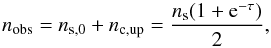 Mathematical equation: \appendix \setcounter{section}{2} \begin{equation} n_{\rm obs}=n_{\rm s,0}+n_{\rm c,up}=\frac{n_{\rm s}(1+{\rm e}^{-\tau})}{2}, \end{equation}