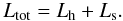 Mathematical equation: \appendix \setcounter{section}{2} \begin{equation} L_{\rm tot}=L_{\rm h}+L_{\rm s}.\label{eqtot} \end{equation}