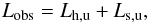 Mathematical equation: \appendix \setcounter{section}{2} \begin{equation} L_{\rm obs}=L_{\rm h,u}+L_{\rm s,u},\label{eqobs} \end{equation}