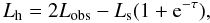 Mathematical equation: \appendix \setcounter{section}{2} \begin{equation} L_{\rm h}=2L_{\rm obs}-L_{\rm s}(1+{\rm e}^{-\tau}), \end{equation}