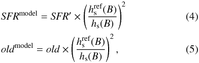 Mathematical equation: \begin{align} &{\it SFR}^{\rm model}= {\it SFR}' \times \left( \frac{h_{\rm s}^{\rm ref}(B)}{h_{\rm s}(B)} \right)^2 \\ & old^{\rm model}=old \times \left( \frac{h_{\rm s}^{\rm ref}(B)}{h_{\rm s}(B)} \right)^2, \end{align}
