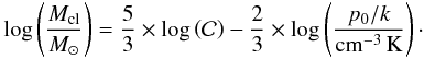 Mathematical equation: \begin{equation} \label{eq:Mcl} \log \left( \frac{M_{\rm cl}}{M_{\odot}} \right ) = \frac{5}{3} \times \log \left( \mathcal{C} \right ) - \frac{2}{3} \times \log \left( \frac{p_{0}/k}{\rm cm^{-3} \,K} \right)\cdot \end{equation}