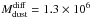 Mathematical equation: \hbox{$M^{\rm diff}_{\rm dust} = 1.3 \times 10^6$}