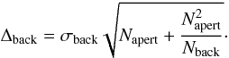 Mathematical equation: \begin{equation} \Delta_{\rm back} = \sigma_{\rm back} \sqrt{N_{\rm apert} + \frac{N_{\rm apert}^2}{N_{\rm back}} }\cdot \end{equation}