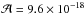 Mathematical equation: \hbox{$\mathcal{A} =9.6\times 10 ^{-18}$}